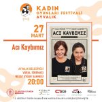 KADIN OYUNLARI FESTIVALI BES YENI OYUNLA AYVALIKTA 5 |